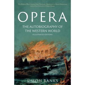 Opera: The Autobiography of the Western World (Illustrated Edition) -- Simon Ban